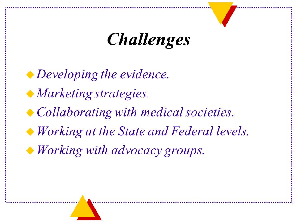 Challenges u Developing the evidence. u Marketing strategies.