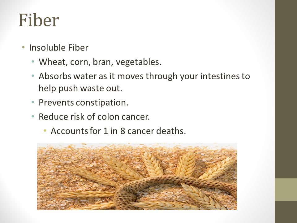 Fiber Insoluble Fiber Wheat, corn, bran, vegetables.