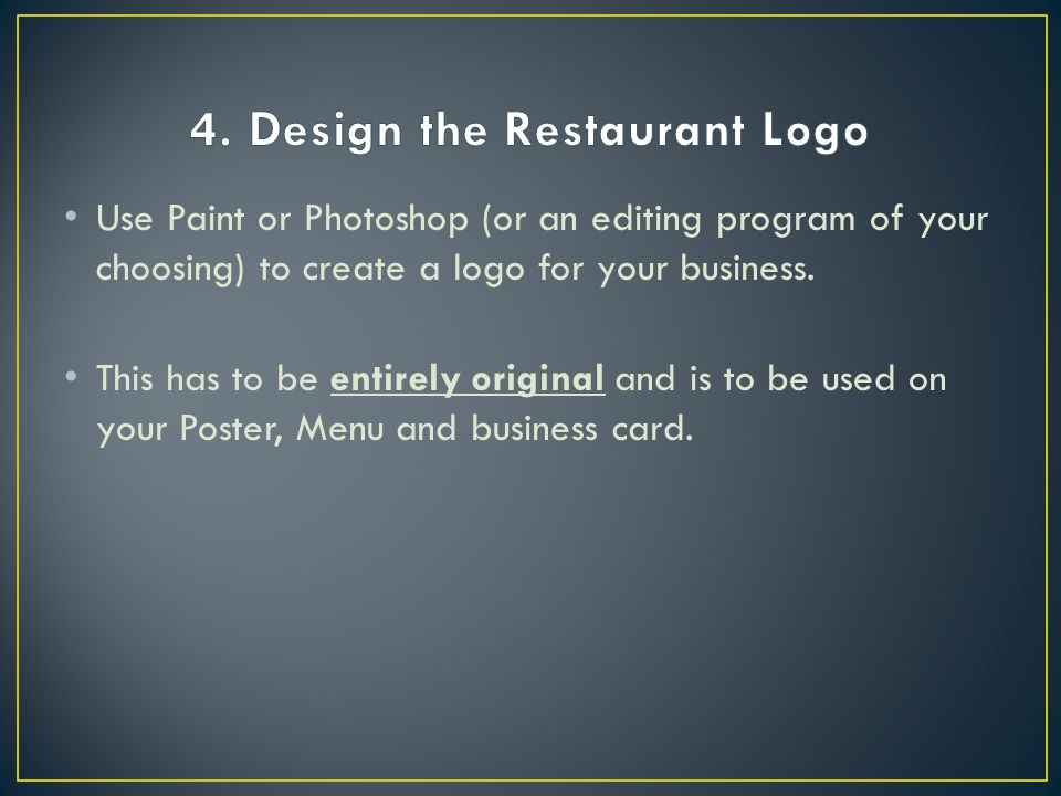 Use Paint or Photoshop (or an editing program of your choosing) to create a logo for your business.