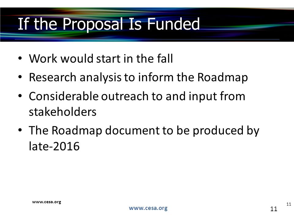 11 Work would start in the fall Research analysis to inform the Roadmap Considerable outreach to and input from stakeholders The Roadmap document to be produced by late-2016 If the Proposal Is Funded   11