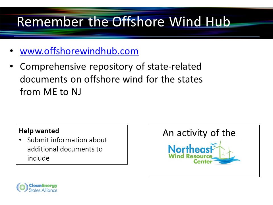 Remember the Offshore Wind Hub   Comprehensive repository of state-related documents on offshore wind for the states from ME to NJ An activity of the Help wanted Submit information about additional documents to include