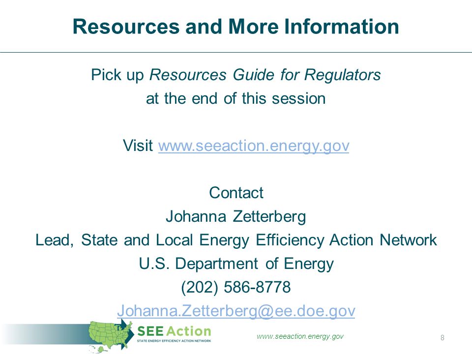 Pick up Resources Guide for Regulators at the end of this session Visit   Contact Johanna Zetterberg Lead, State and Local Energy Efficiency Action Network U.S.