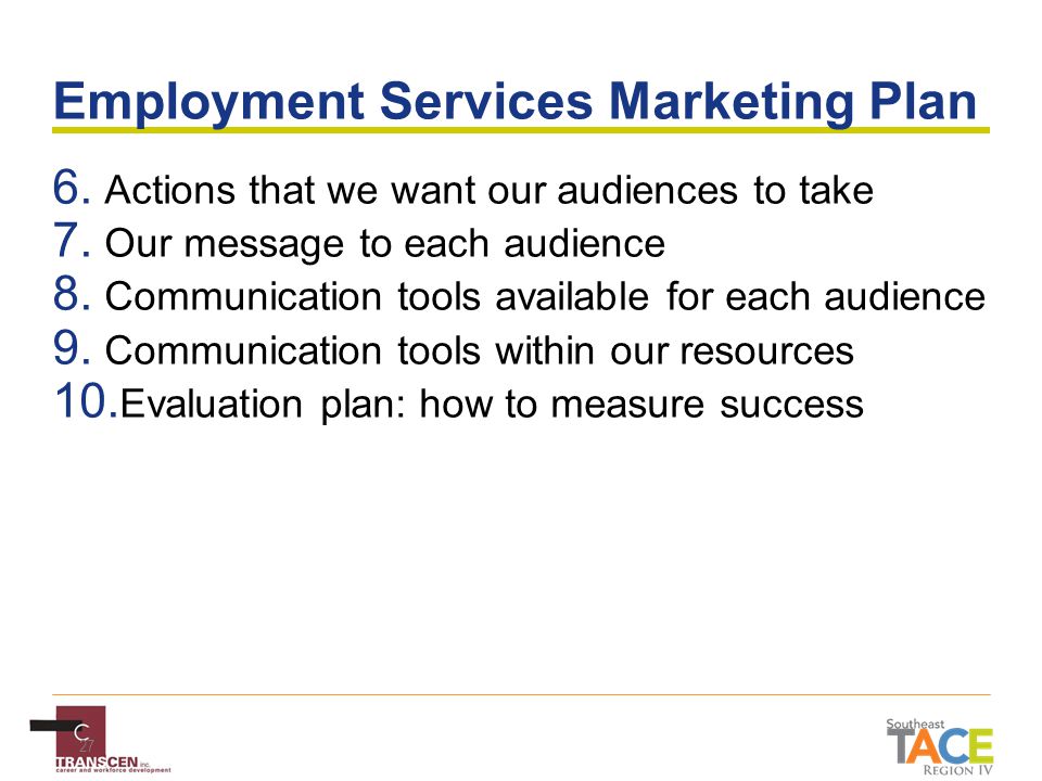 27 Employment Services Marketing Plan 6. Actions that we want our audiences to take 7.