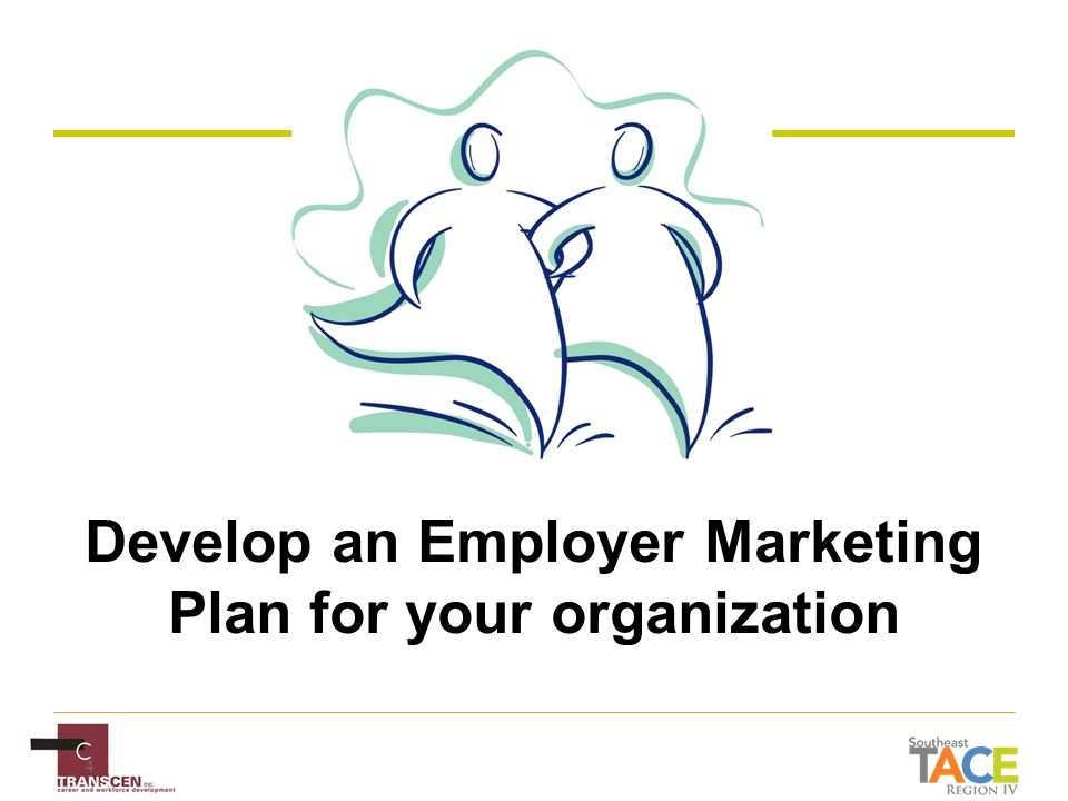 4 Develop an Employer Marketing Plan for your organization