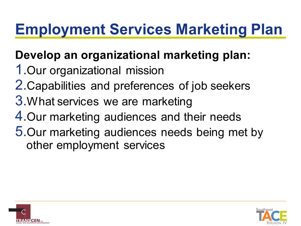 6 Employment Services Marketing Plan Develop an organizational marketing plan: 1.