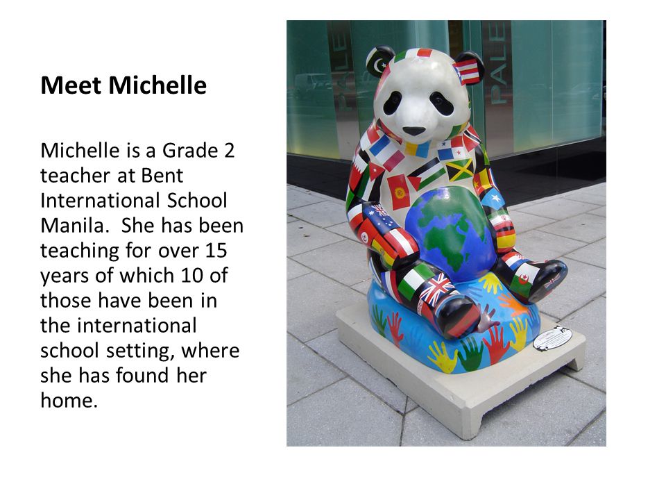 Meet Michelle Michelle is a Grade 2 teacher at Bent International School Manila.