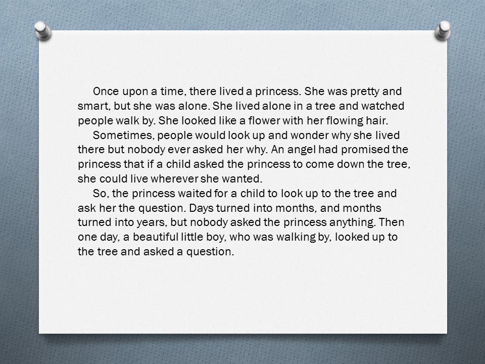 Once upon a time, there lived a princess. She was pretty and smart, but she was alone.