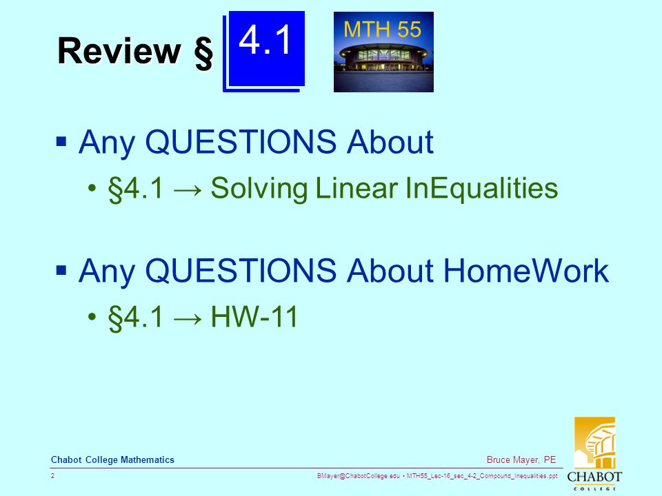 MTH55_Lec-16_sec_4-2_Compound_Inequalities.ppt 2 Bruce Mayer, PE Chabot College Mathematics Review §  Any QUESTIONS About §4.1 → Solving Linear InEqualities  Any QUESTIONS About HomeWork §4.1 → HW MTH 55