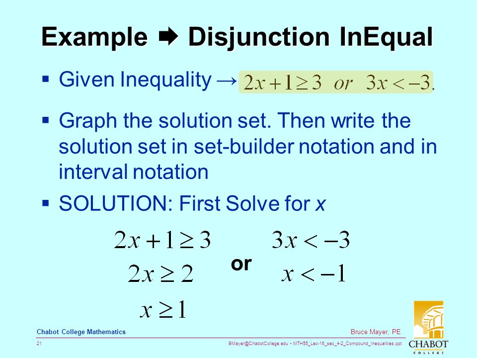 MTH55_Lec-16_sec_4-2_Compound_Inequalities.ppt 21 Bruce Mayer, PE Chabot College Mathematics Example  Disjunction InEqual  Given Inequality →  Graph the solution set.