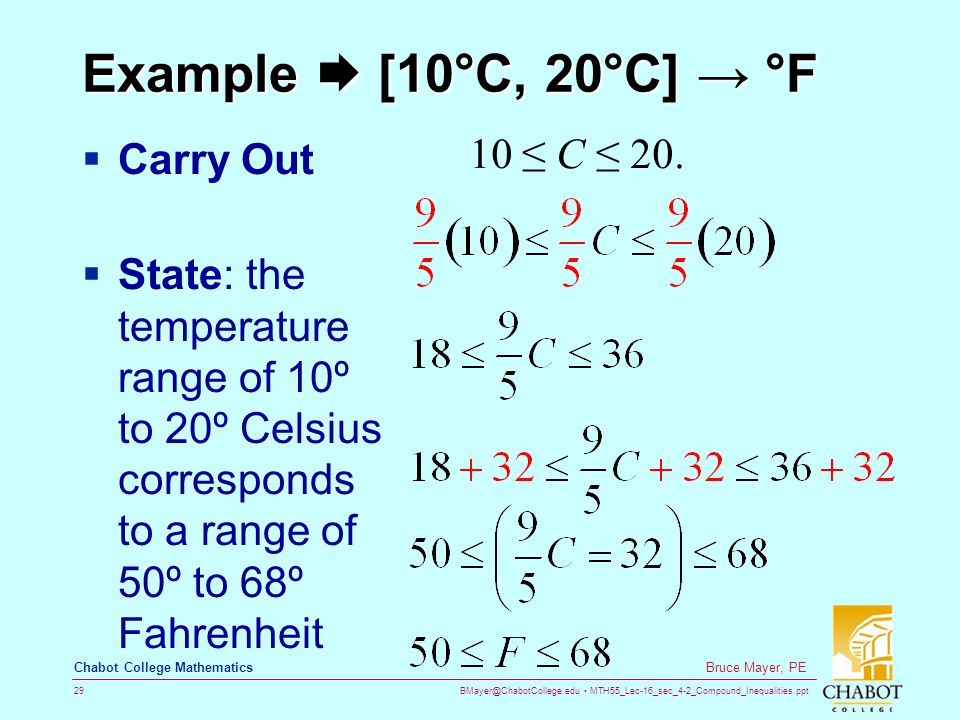 MTH55_Lec-16_sec_4-2_Compound_Inequalities.ppt 29 Bruce Mayer, PE Chabot College Mathematics Example  [10°C, 20°C] → °F  Carry Out 10 ≤ C ≤ 20.