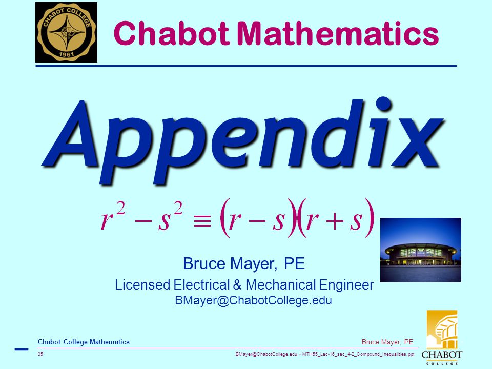 MTH55_Lec-16_sec_4-2_Compound_Inequalities.ppt 35 Bruce Mayer, PE Chabot College Mathematics Bruce Mayer, PE Licensed Electrical & Mechanical Engineer Chabot Mathematics Appendix –