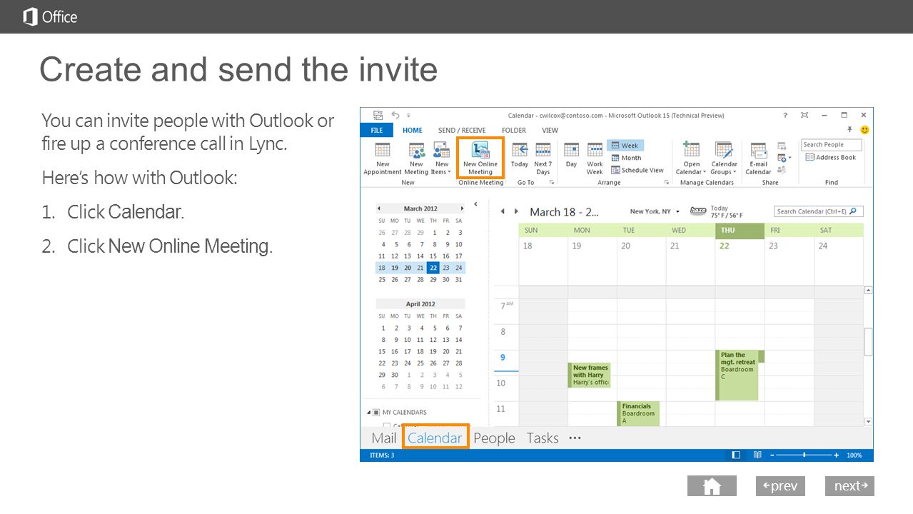next prev next Create and send the invite You can invite people with Outlook or fire up a conference call in Lync.
