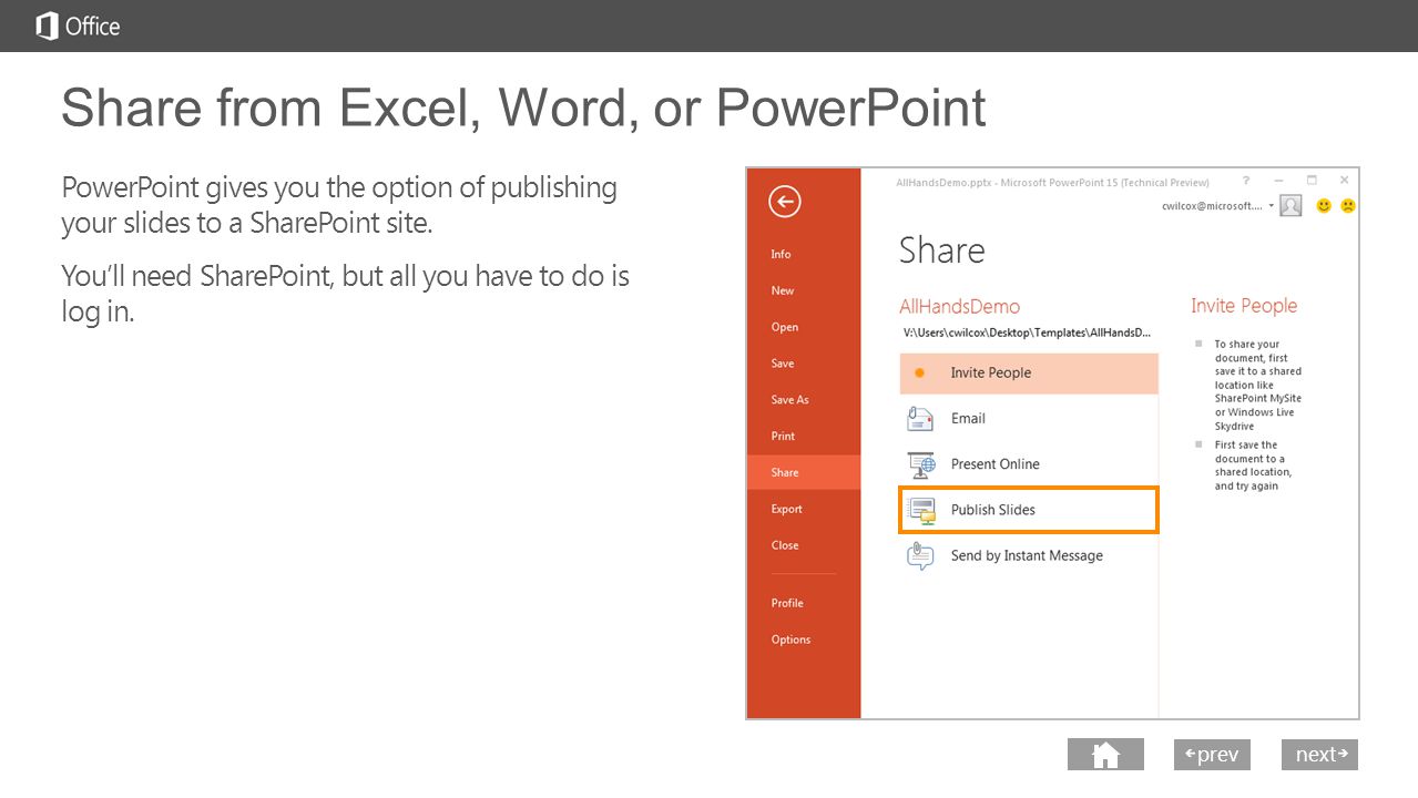 next prev next Share from Excel, Word, or PowerPoint PowerPoint gives you the option of publishing your slides to a SharePoint site.
