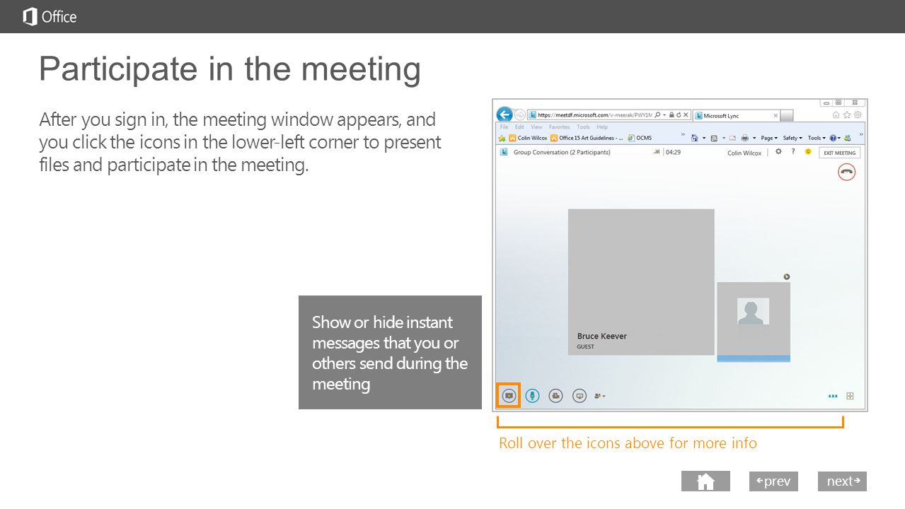 next prev next Participate in the meeting After you sign in, the meeting window appears, and you click the icons in the lower-left corner to present files and participate in the meeting.