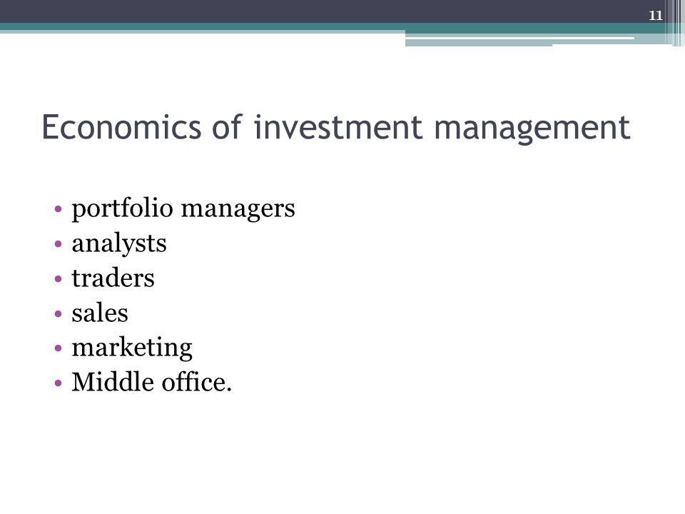Economics of investment management portfolio managers analysts traders sales marketing Middle office.