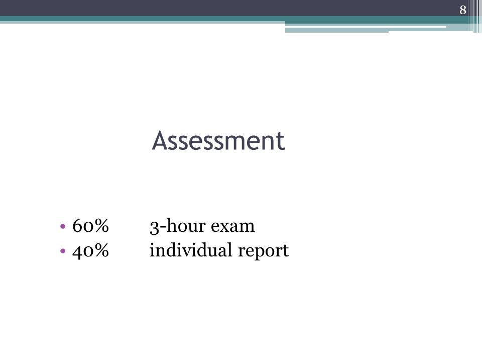 Assessment 60% 3-hour exam 40%individual report 8