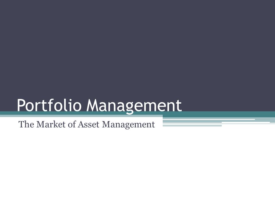 Portfolio Management The Market of Asset Management