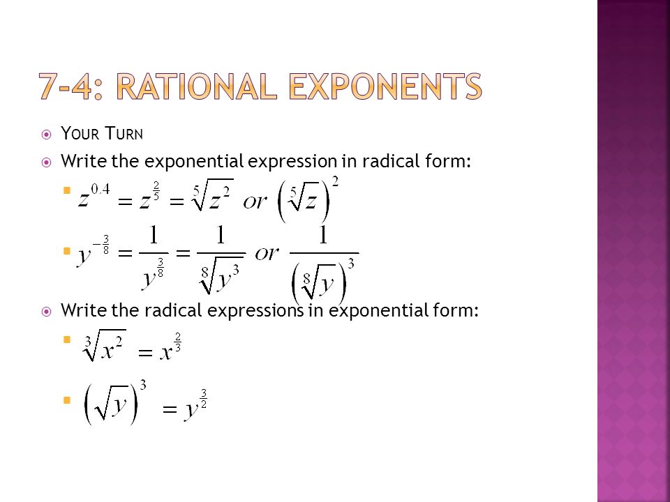  Y OUR T URN  Write the exponential expression in radical form:   Write the radical expressions in exponential form: 