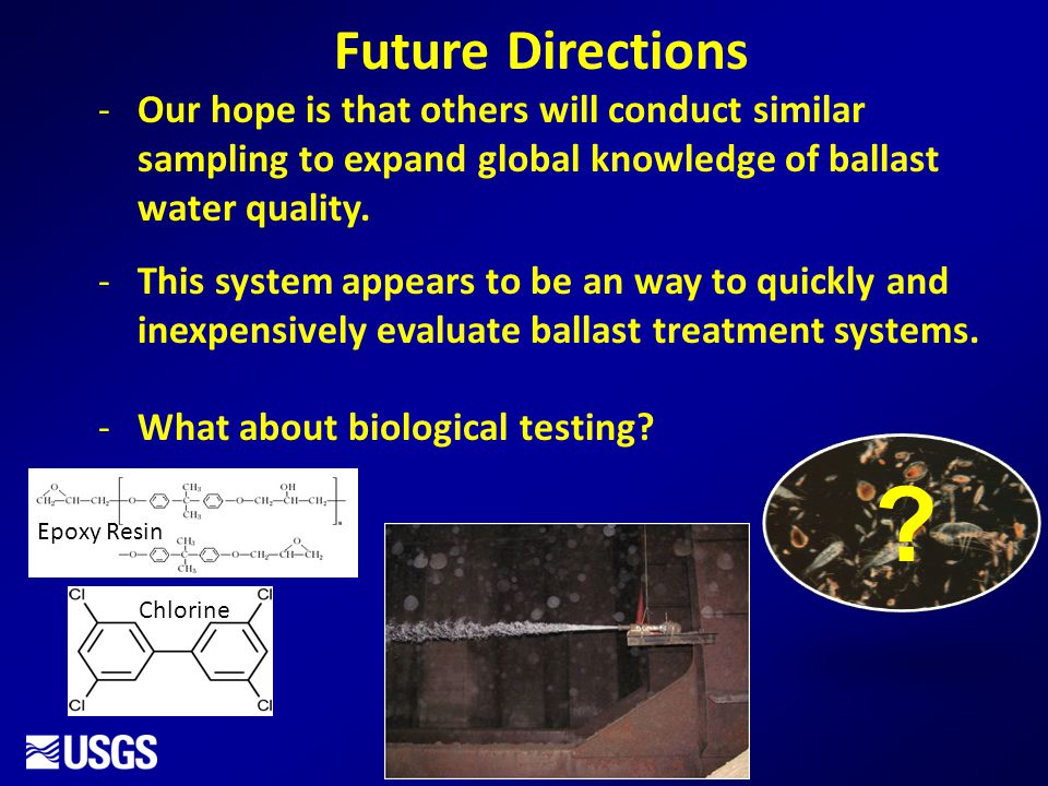 Future Directions -Our hope is that others will conduct similar sampling to expand global knowledge of ballast water quality.