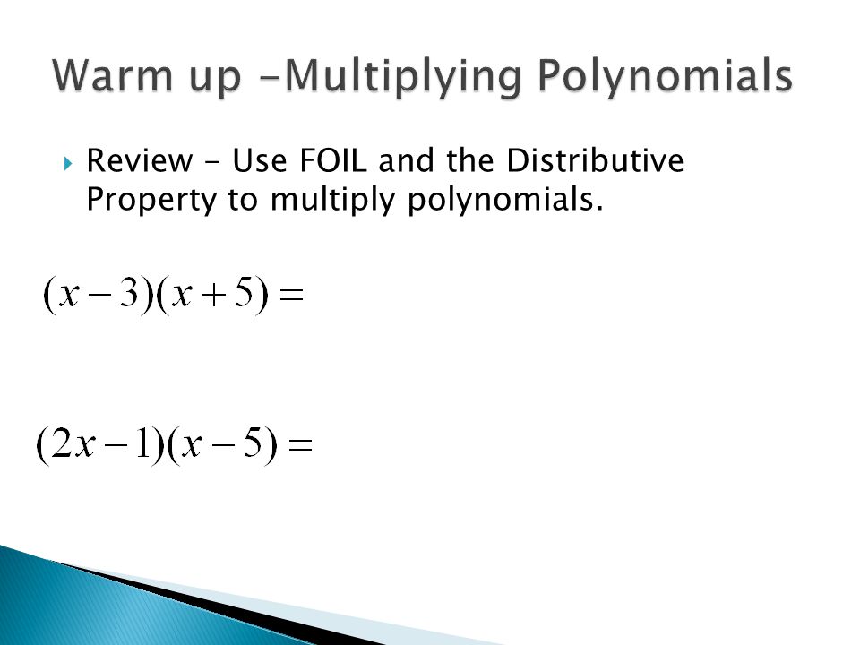  Review - Use FOIL and the Distributive Property to multiply polynomials.
