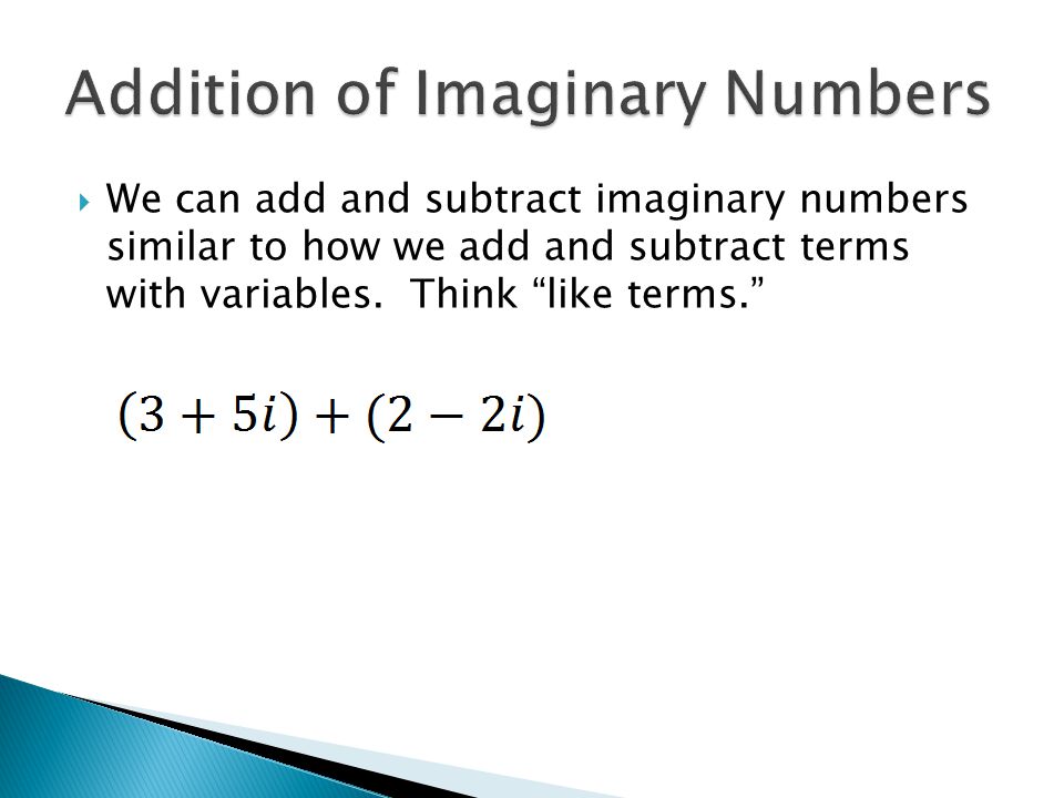  We can add and subtract imaginary numbers similar to how we add and subtract terms with variables.