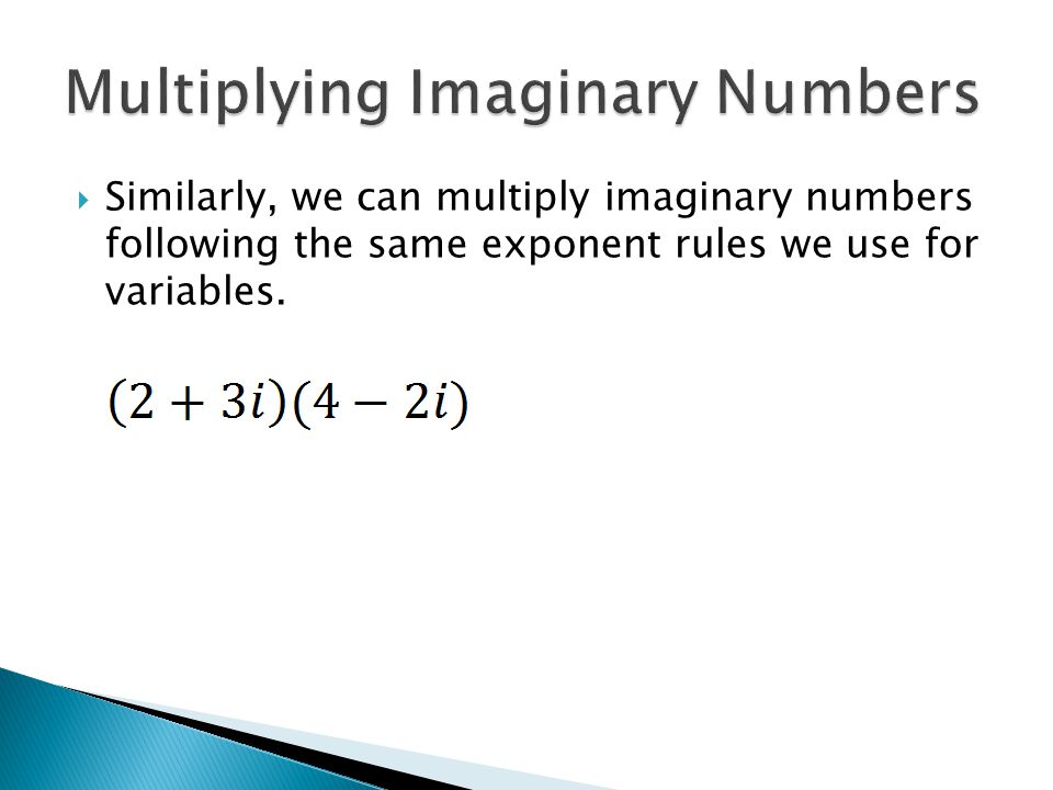  Similarly, we can multiply imaginary numbers following the same exponent rules we use for variables.