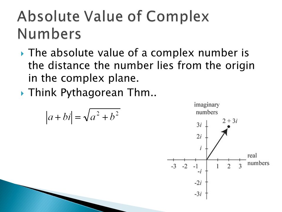  The absolute value of a complex number is the distance the number lies from the origin in the complex plane.