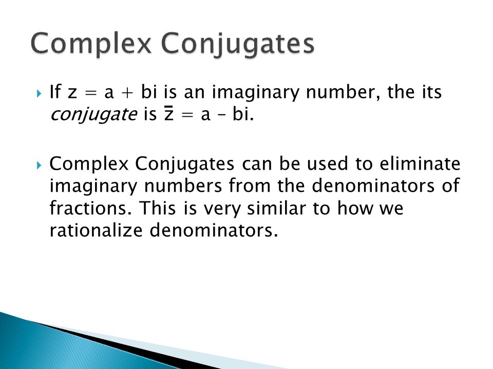 If z = a + bi is an imaginary number, the its conjugate is z = a – bi.