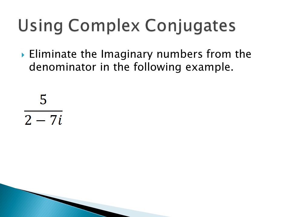  Eliminate the Imaginary numbers from the denominator in the following example.