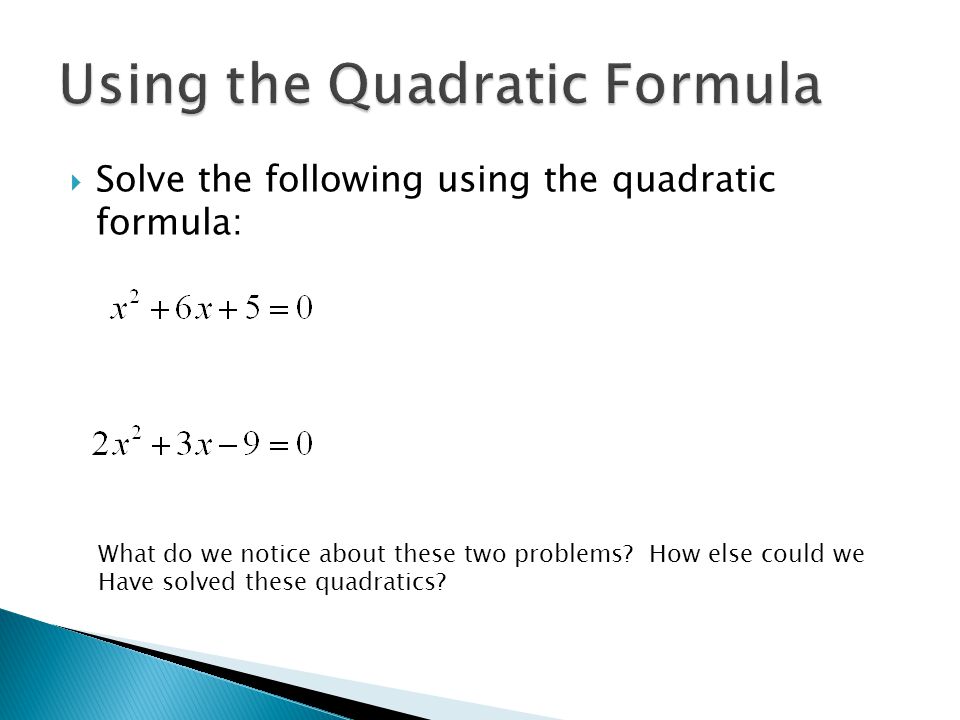  Solve the following using the quadratic formula: What do we notice about these two problems.