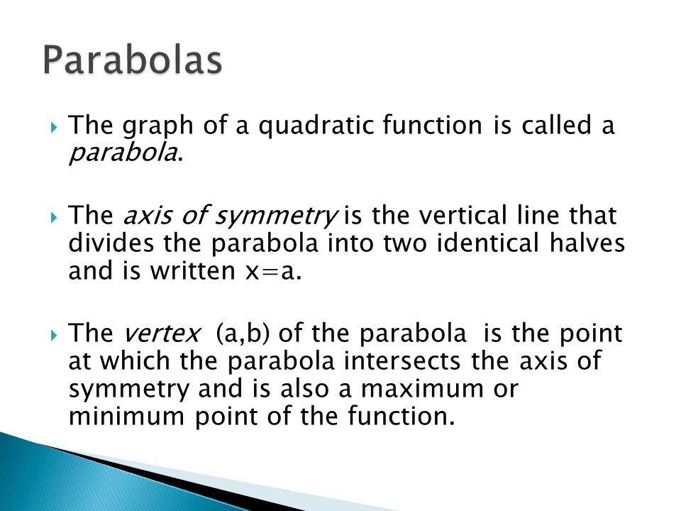  The graph of a quadratic function is called a parabola.