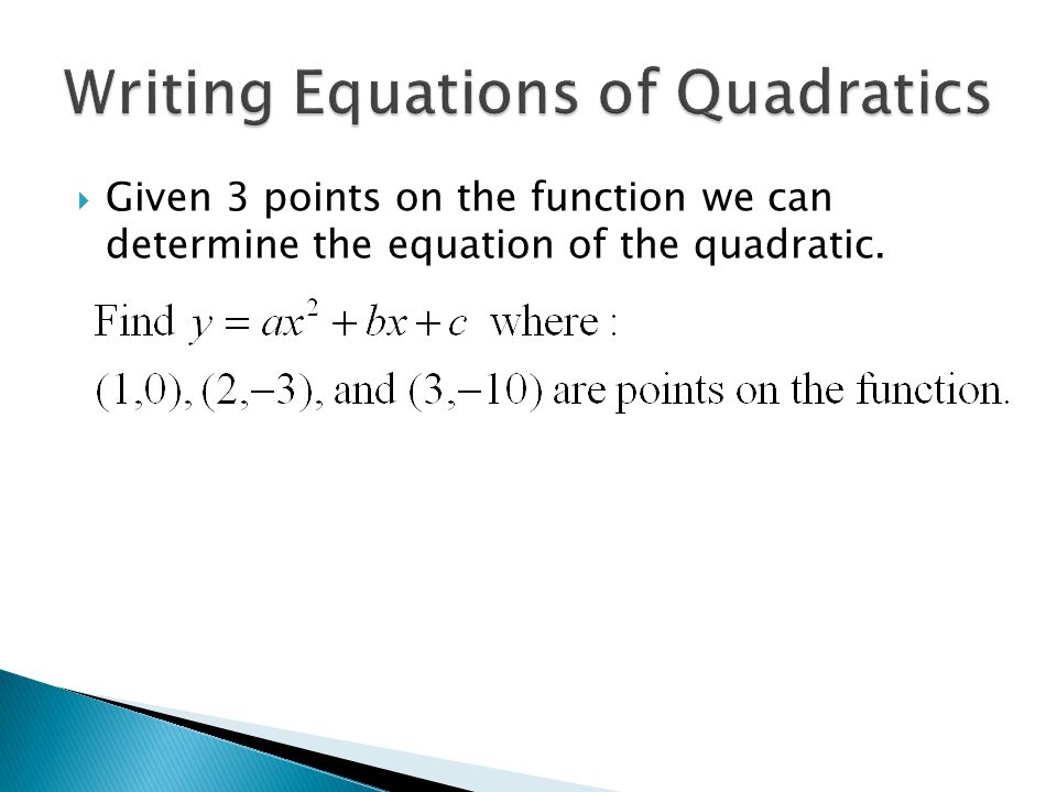  Given 3 points on the function we can determine the equation of the quadratic.