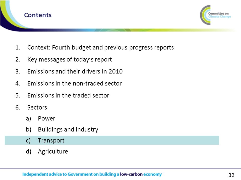 32 Contents 1.Context: Fourth budget and previous progress reports 2.Key messages of today’s report 3.Emissions and their drivers in Emissions in the non-traded sector 5.Emissions in the traded sector 6.Sectors a)Power b)Buildings and industry c)Transport d)Agriculture