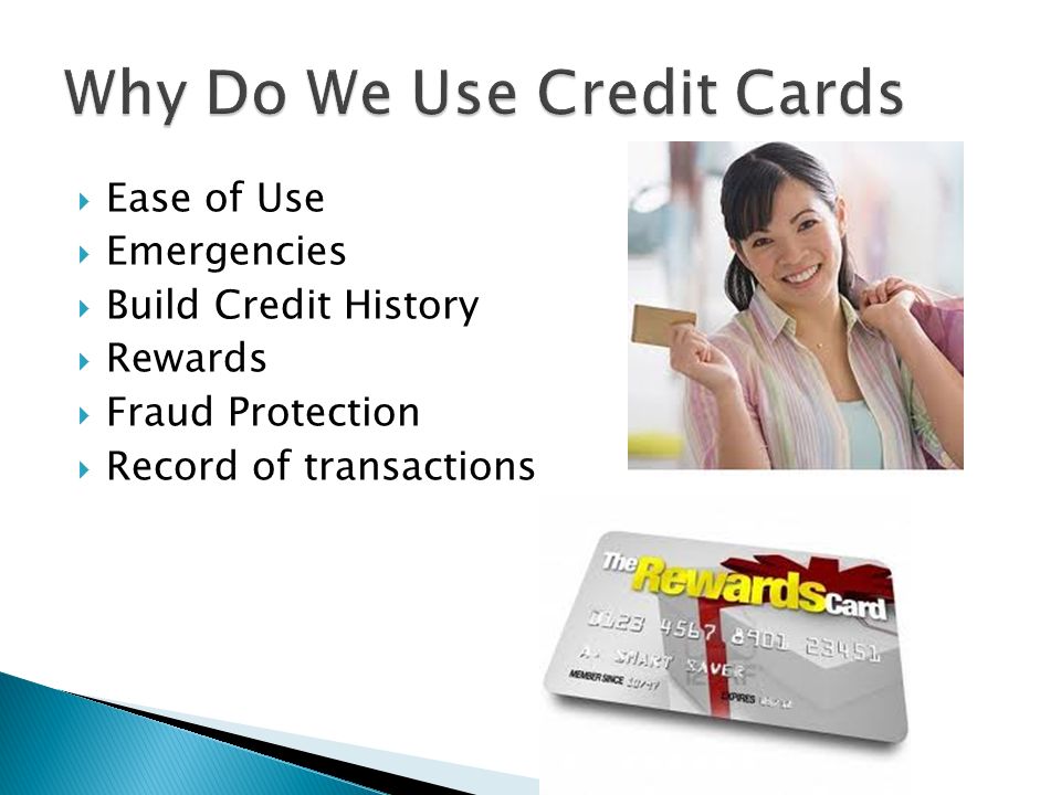  Ease of Use  Emergencies  Build Credit History  Rewards  Fraud Protection  Record of transactions