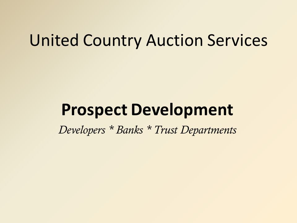 United Country Auction Services Prospect Development Developers * Banks * Trust Departments