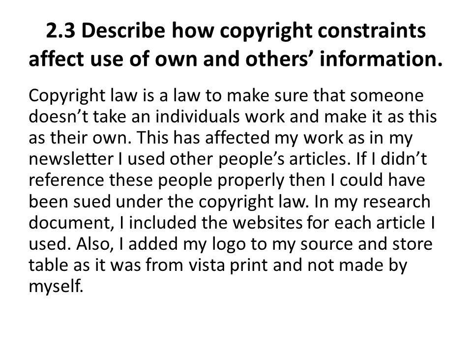2.3 Describe how copyright constraints affect use of own and others’ information.