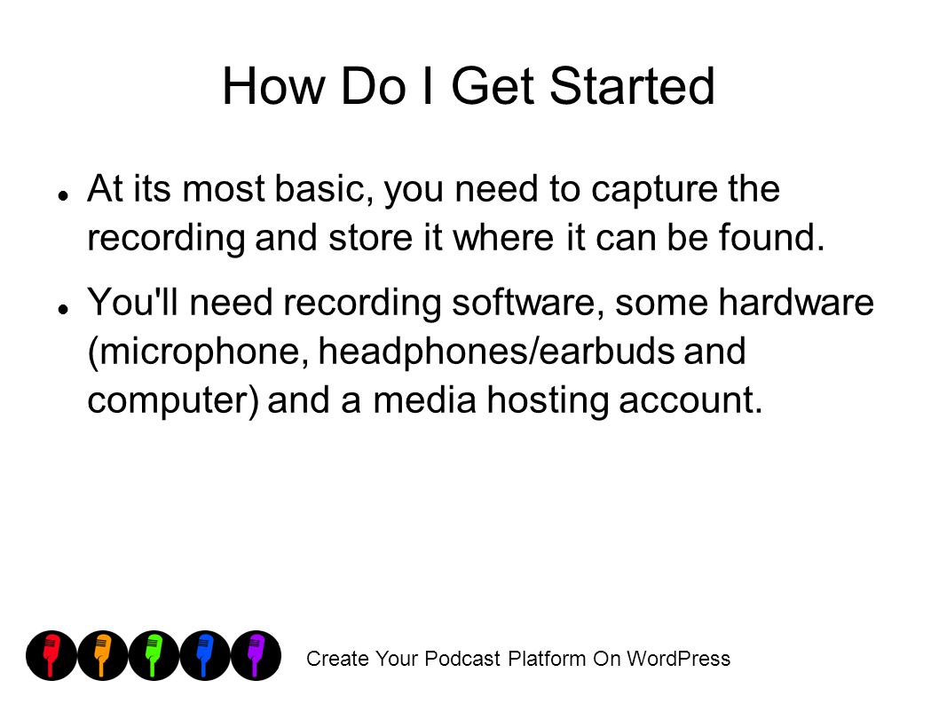 Create Your Podcast Platform On WordPress How Do I Get Started At its most basic, you need to capture the recording and store it where it can be found.