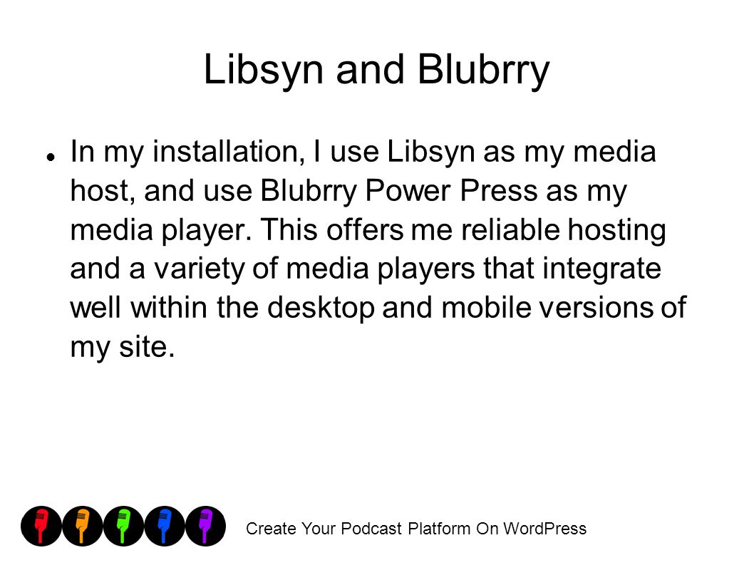 Create Your Podcast Platform On WordPress Libsyn and Blubrry In my installation, I use Libsyn as my media host, and use Blubrry Power Press as my media player.