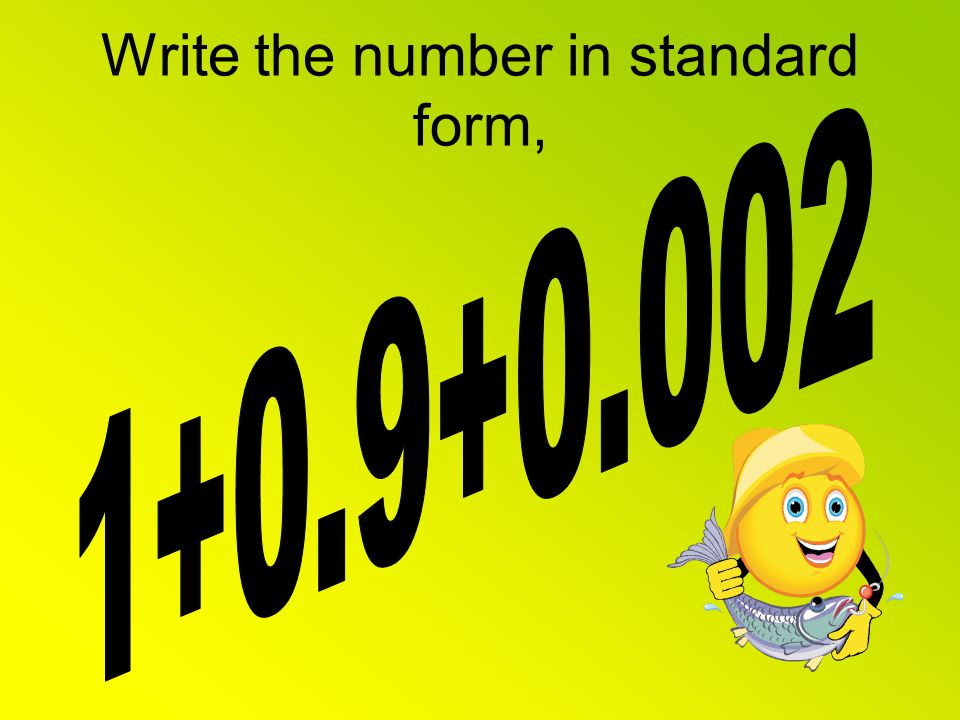 Write the number in standard form,