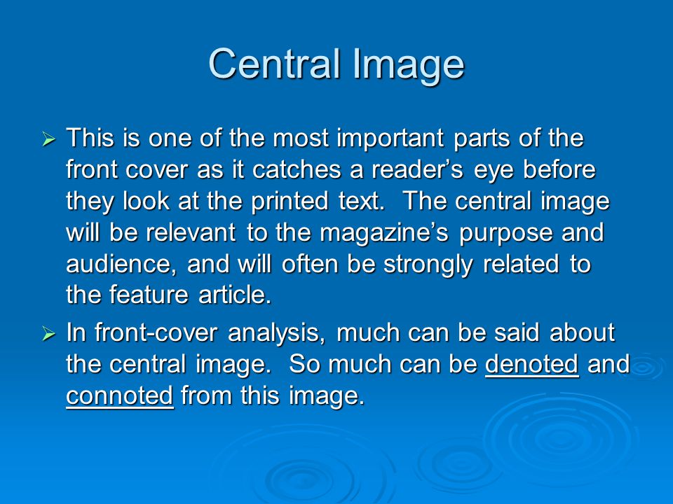 Central Image  This is one of the most important parts of the front cover as it catches a reader’s eye before they look at the printed text.