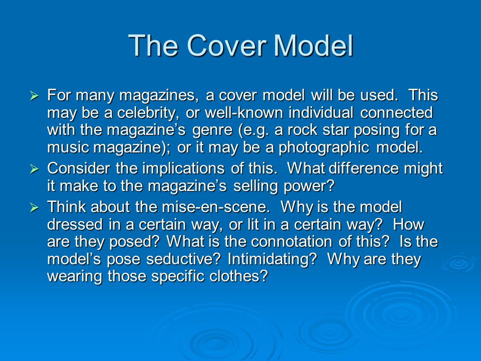 The Cover Model  For many magazines, a cover model will be used.