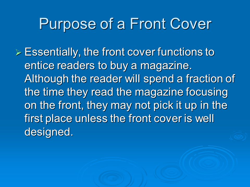 Purpose of a Front Cover  Essentially, the front cover functions to entice readers to buy a magazine.