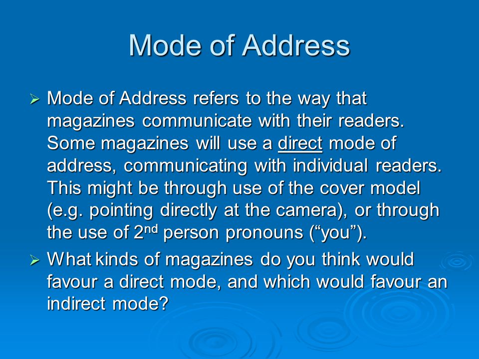 Mode of Address  Mode of Address refers to the way that magazines communicate with their readers.