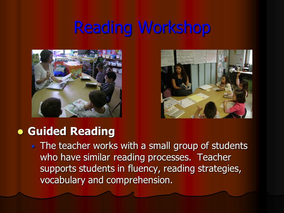 Guided Reading Guided Reading The teacher works with a small group of students who have similar reading processes.