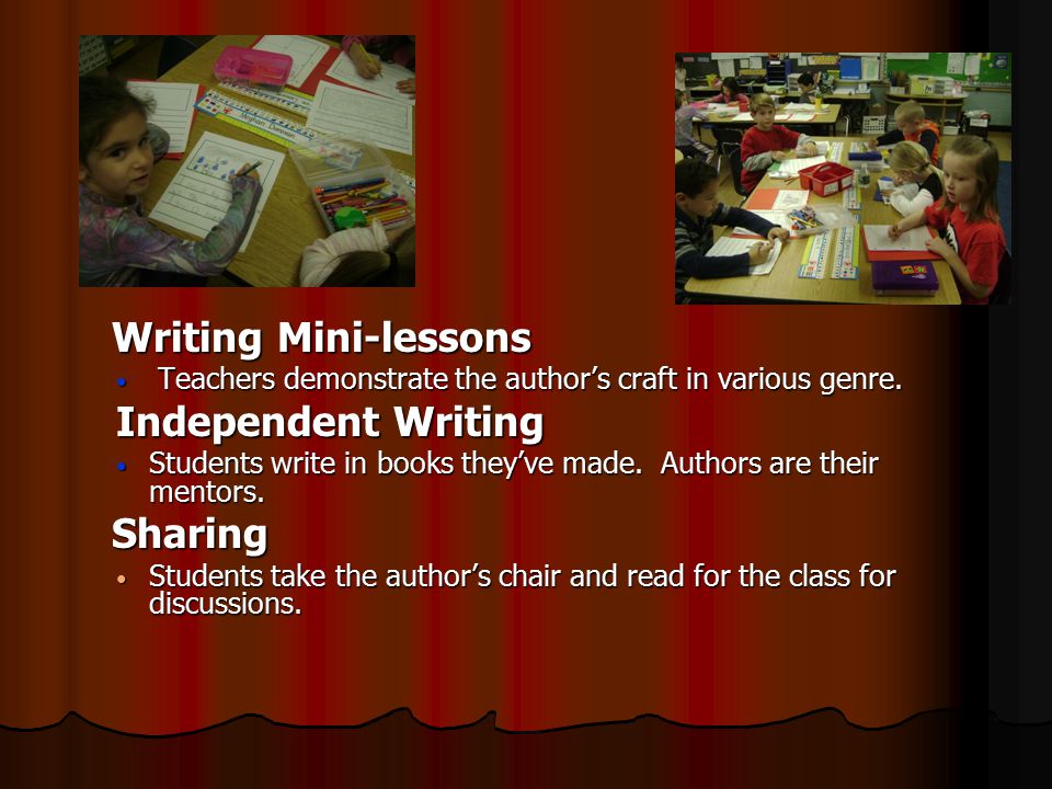 Writing Mini-lessons Writing Mini-lessons Teachers demonstrate the author’s craft in various genre.