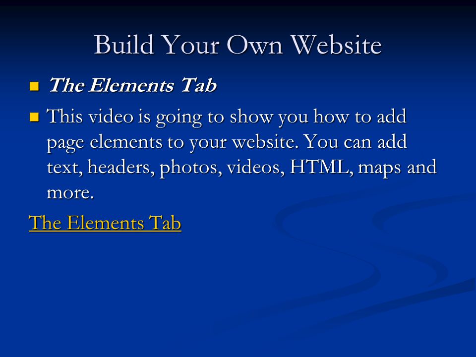 Build Your Own Website The Elements Tab The Elements Tab This video is going to show you how to add page elements to your website.
