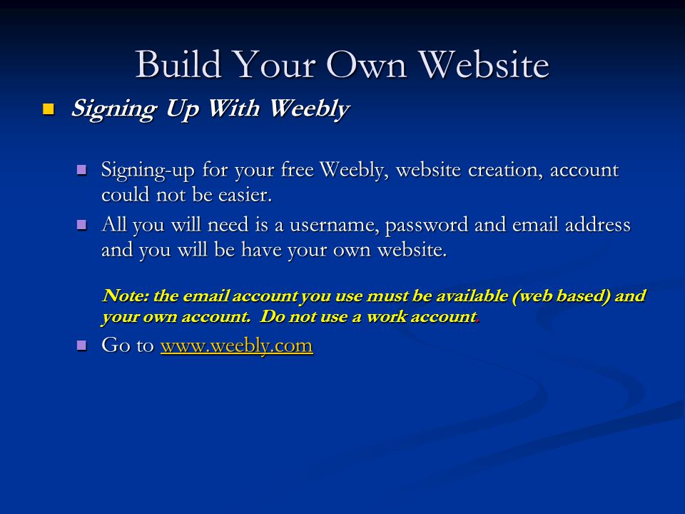 Build Your Own Website Signing Up With Weebly Signing Up With Weebly Signing-up for your free Weebly, website creation, account could not be easier.