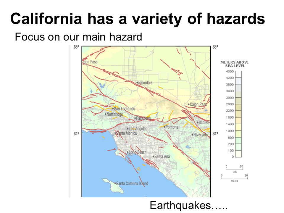 California has a variety of hazards Focus on our main hazard Earthquakes…..