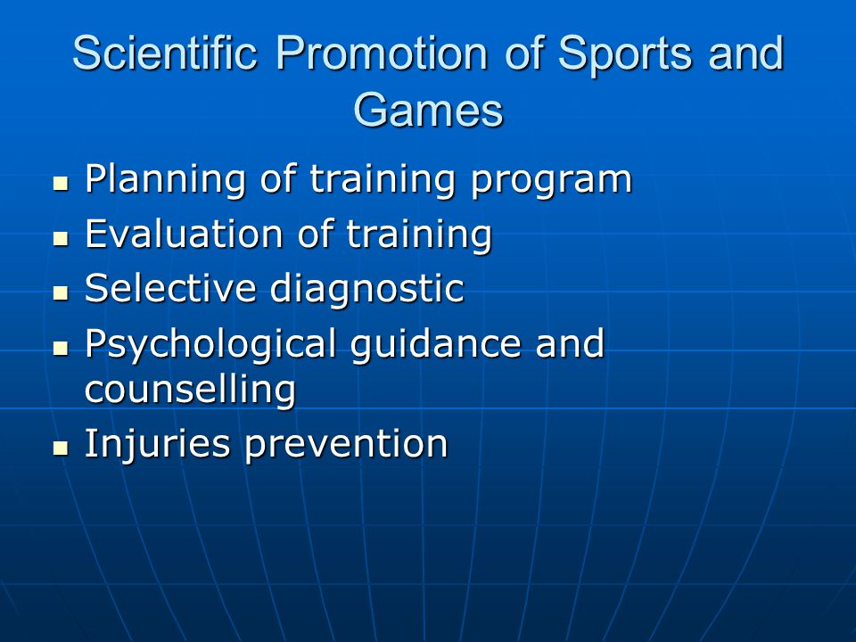 Scientific Promotion of Sports and Games Planning of training program Planning of training program Evaluation of training Evaluation of training Selective diagnostic Selective diagnostic Psychological guidance and counselling Psychological guidance and counselling Injuries prevention Injuries prevention