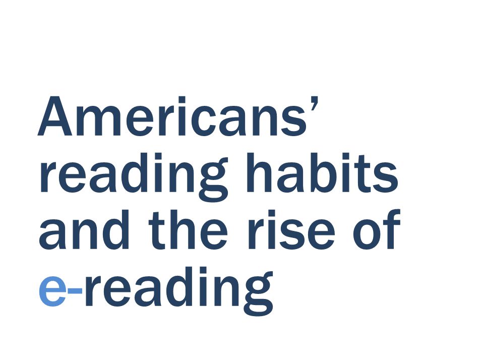 Americans’ reading habits and the rise of e-reading